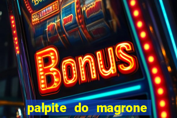 palpite do magrone para hoje