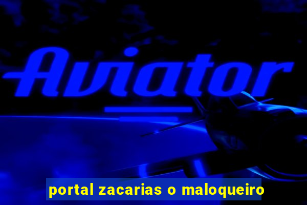 portal zacarias o maloqueiro