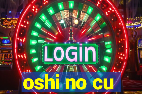 oshi no cu