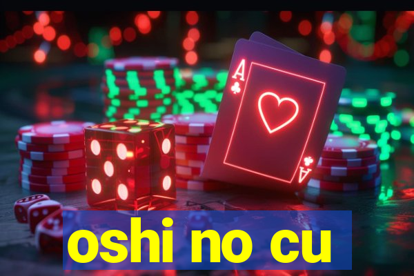 oshi no cu