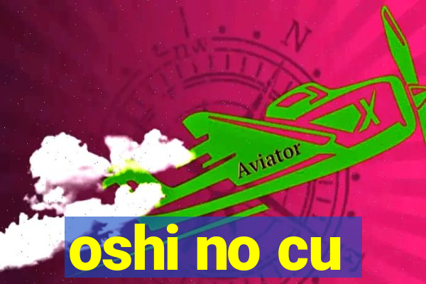 oshi no cu