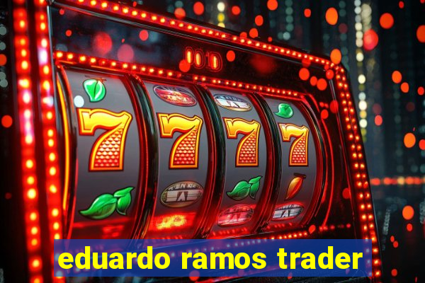 eduardo ramos trader