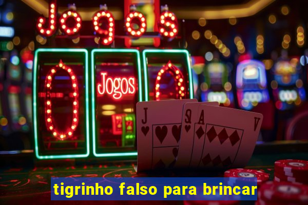 tigrinho falso para brincar