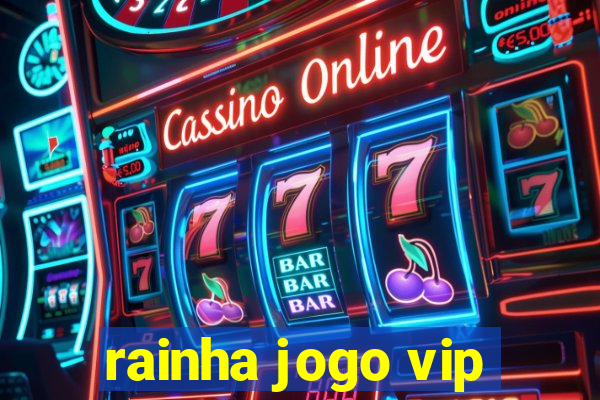 rainha jogo vip