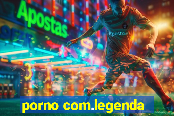 porno com.legenda