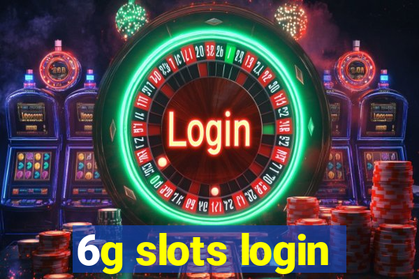 6g slots login