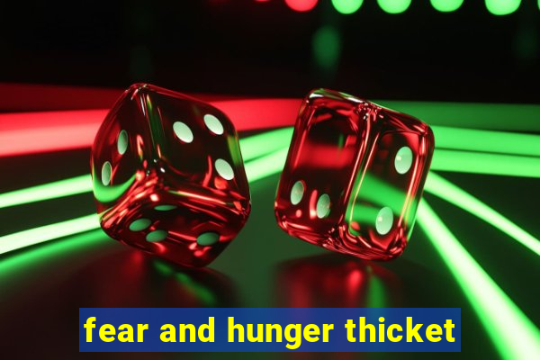 fear and hunger thicket