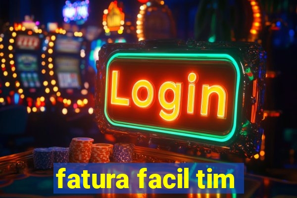 fatura facil tim