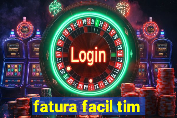 fatura facil tim