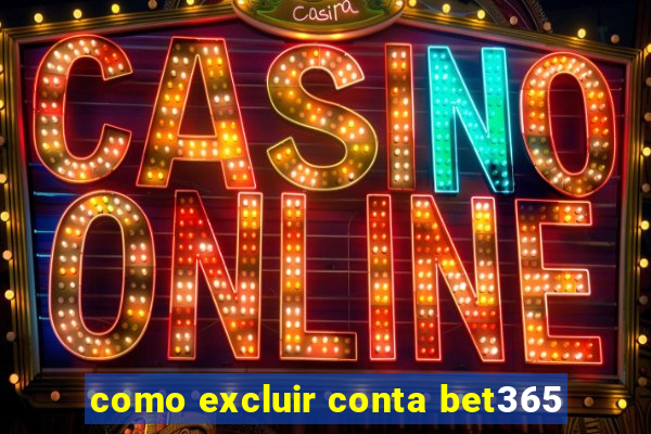 como excluir conta bet365