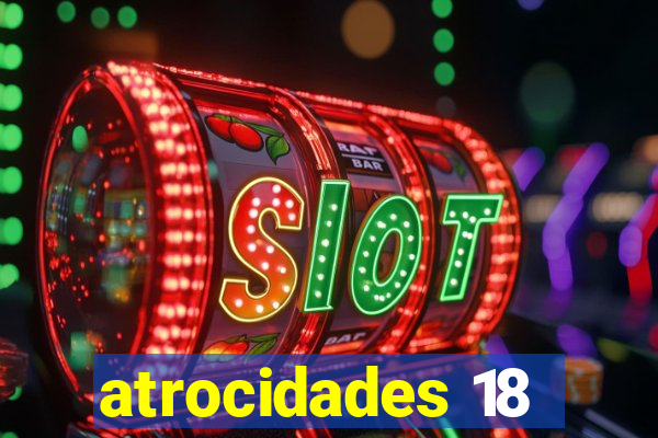 atrocidades 18