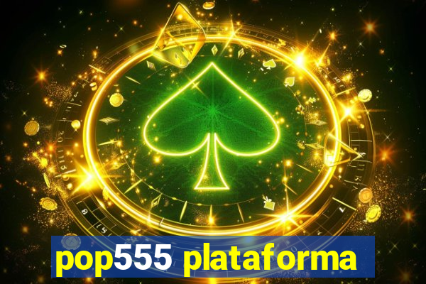 pop555 plataforma