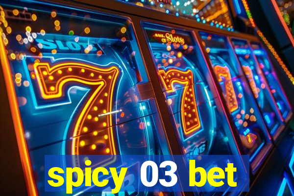 spicy 03 bet