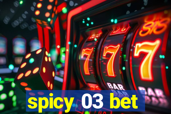 spicy 03 bet