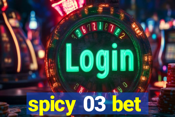 spicy 03 bet