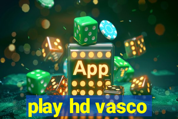 play hd vasco