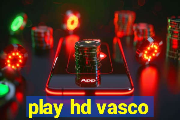 play hd vasco