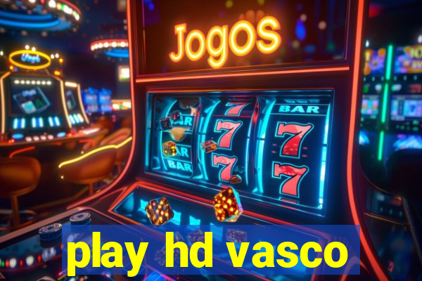 play hd vasco