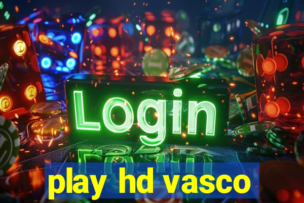 play hd vasco