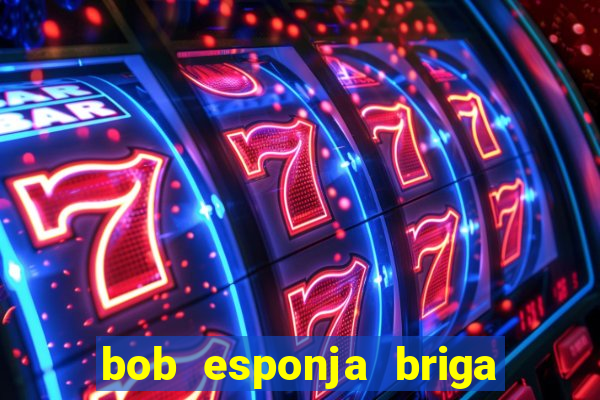 bob esponja briga nos corais