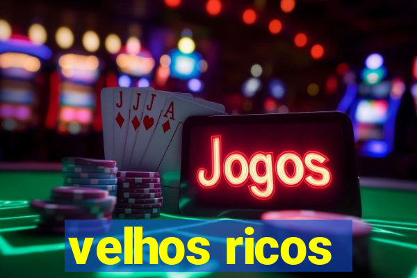 velhos ricos