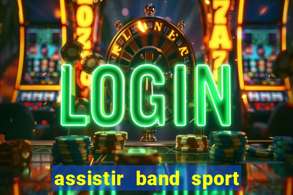 assistir band sport ao vivo