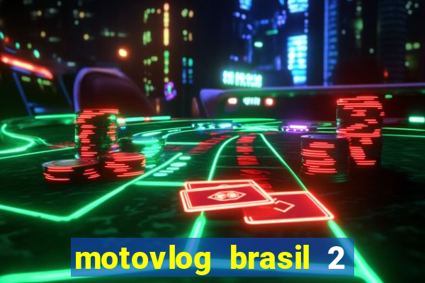 motovlog brasil 2 dinheiro infinito