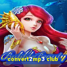 convert2mp3 club