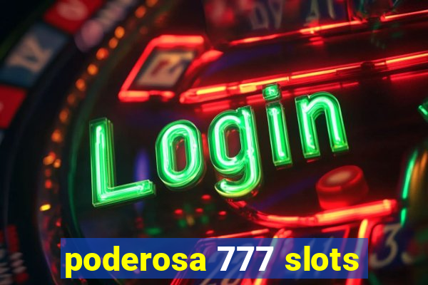 poderosa 777 slots