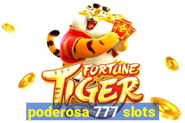 poderosa 777 slots