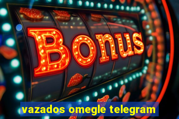 vazados omegle telegram