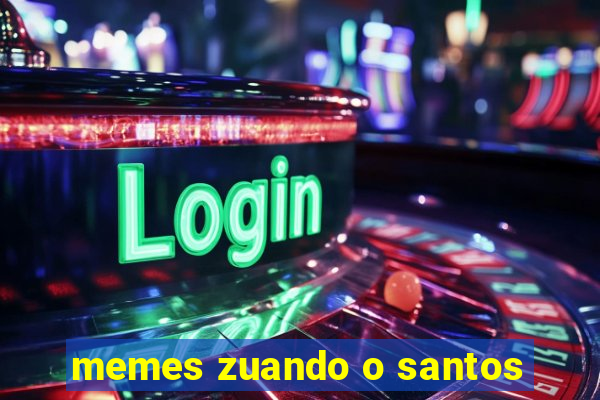 memes zuando o santos