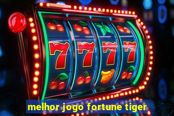 melhor jogo fortune tiger