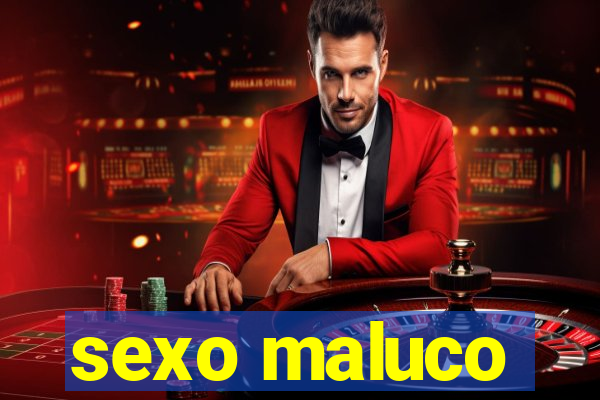 sexo maluco