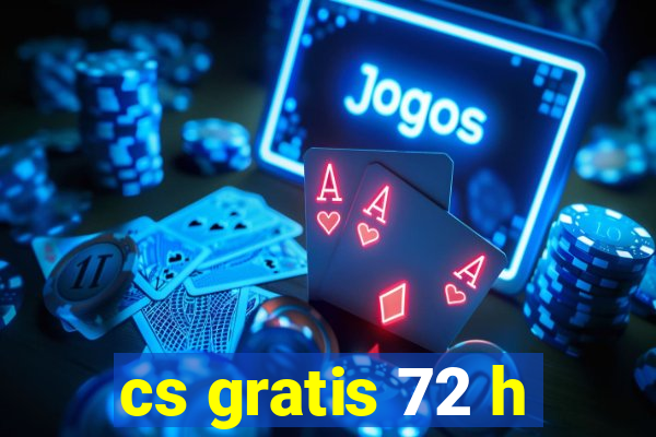 cs gratis 72 h