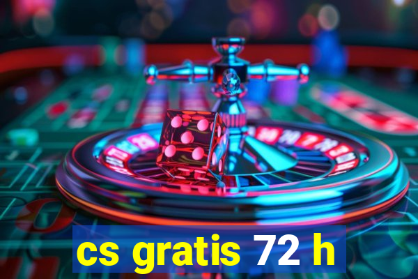 cs gratis 72 h