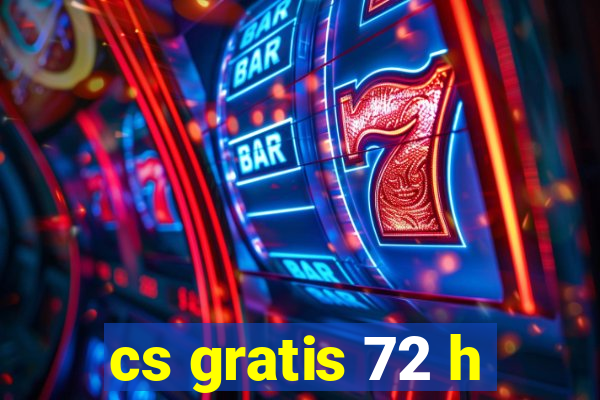 cs gratis 72 h