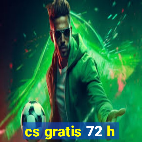 cs gratis 72 h