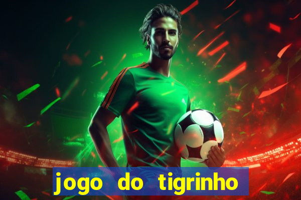 jogo do tigrinho que nao precisa depositar