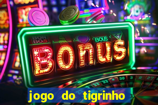 jogo do tigrinho que nao precisa depositar