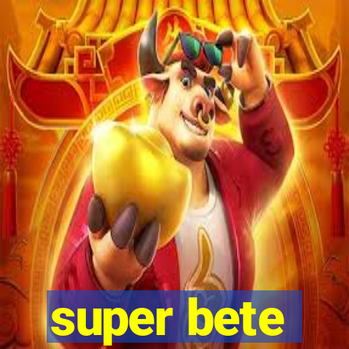 super bete