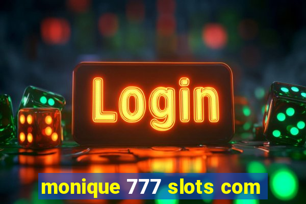 monique 777 slots com