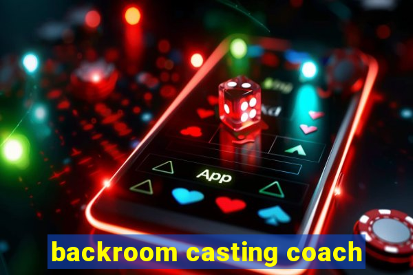 backroom casting coach