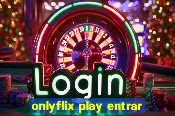 onlyflix play entrar