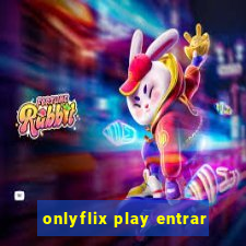 onlyflix play entrar