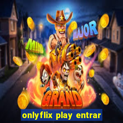 onlyflix play entrar