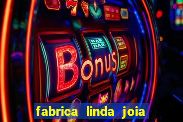 fabrica linda joia vitoria conquista bahia