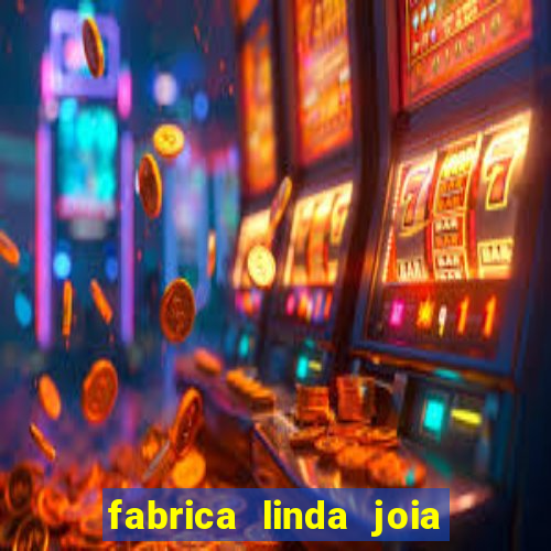 fabrica linda joia vitoria conquista bahia