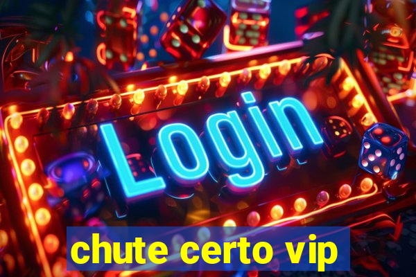 chute certo vip