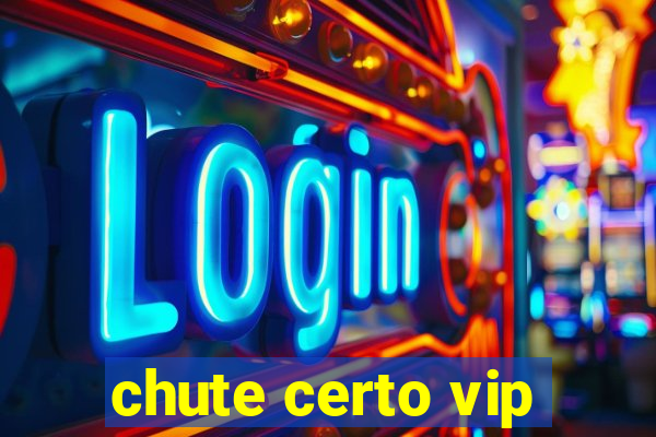 chute certo vip